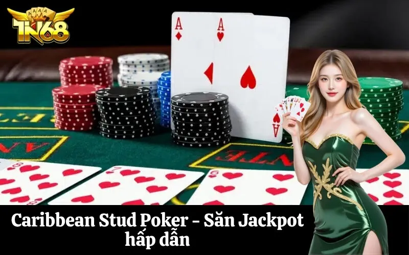 Caribbean Stud Poker - Săn Jackpot hấp dẫn