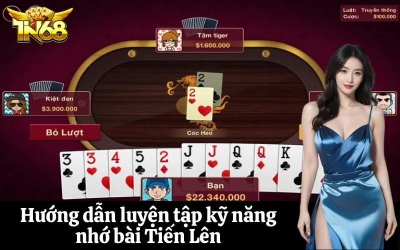 Hướng dẫn luyện tập kỹ năng nhớ bài Tiến Lên