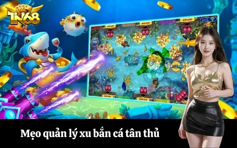 Mẹo quản lý xu bắn cá tân thủ