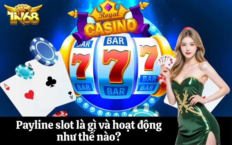 Payline slot là gì và hoạt động như thế nào